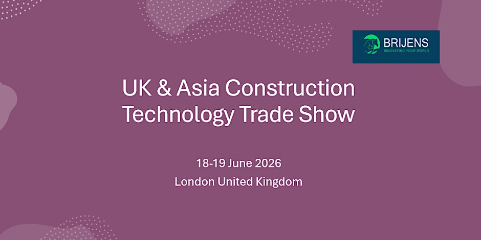 UK & Asia Construction Technology Fair, London United Kingdom