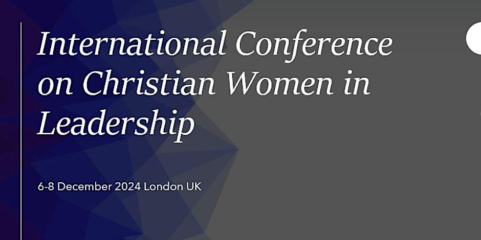 International Conference on Christian Women in Leadership, London UK