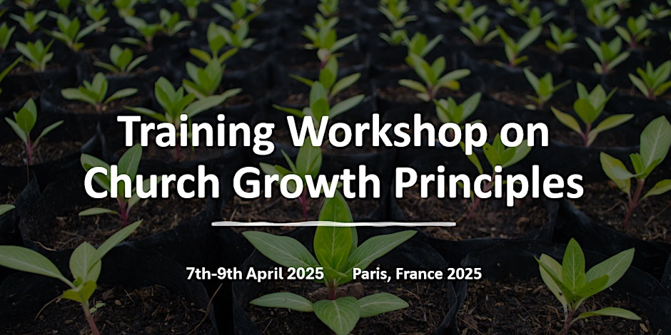 Training Workshop on Church Growth Principles, Paris France 2025